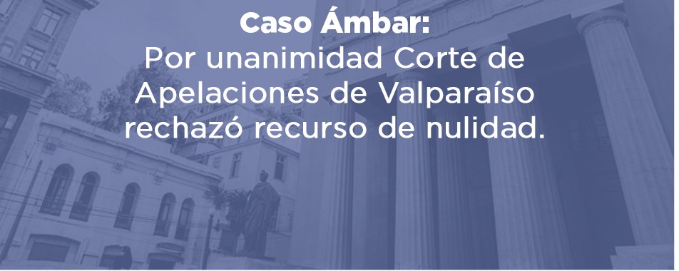 Caso Ámbar: por unanimidad corte de apelaciones de Valparaíso rechazó recurso de nulidad